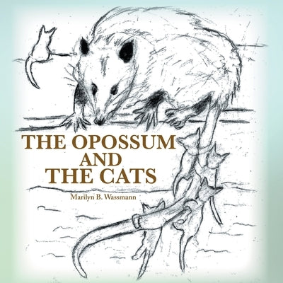 The Opossum and the Cats Paperback Writers Branding LLC
