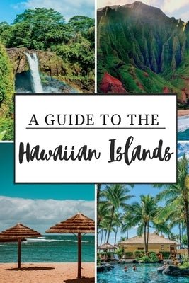 A Guide to the Hawaiian Islands: Experience the Aloha Spirit by P. Tucker, Robert