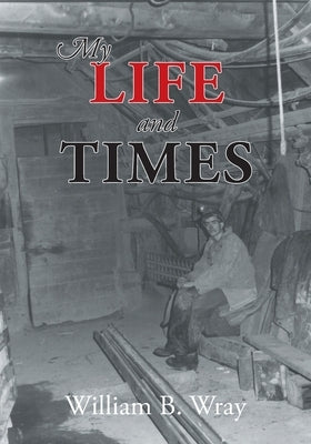 My Life and Times by Wray, William B.