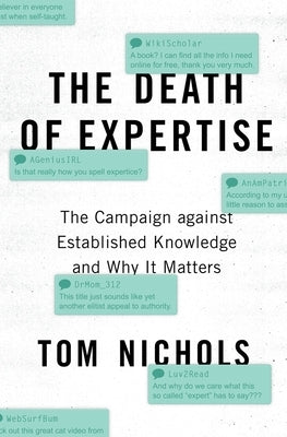 The Death of Expertise: The Campaign Against Established Knowledge and Why It Matters by Nichols, Tom