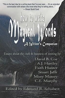 How to Write Magical Words: A Writer's Companion by Schubert, Edmund R.