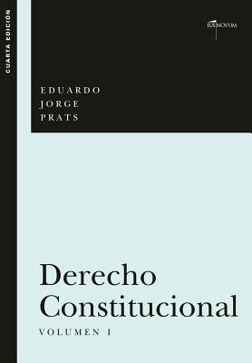 DERECHO CONSTITUCIONAL, Volumen I by Jorge Prats, Eduardo