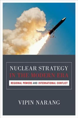 Nuclear Strategy in the Modern Era: Regional Powers and International Conflict Paperback Princeton University Press