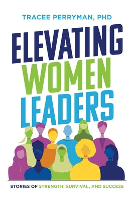 Elevating Women Leaders: Stories of Strength, Survival and Success Paperback Advantage Media Group