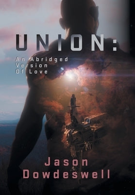 Union: An Abridged Version Of Love by Dowdeswell, Jason