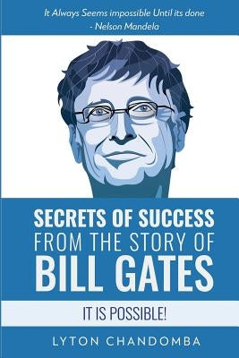 Secrets of Success from the Story of Bill Gates: It is Possible by Chandomba, Lyton