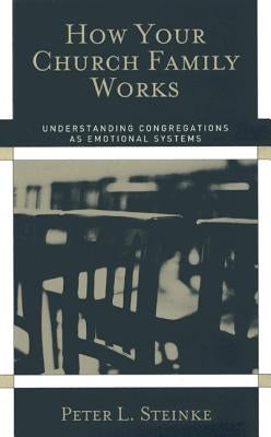 How Your Church Family Works: Understanding Congregations as Emotional Systems Paperback Rowman & Littlefield Publishers