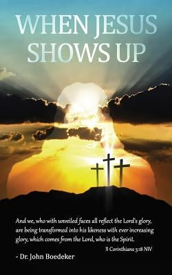 When Jesus Shows Up Paperback Xulon Press