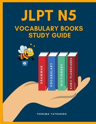 Jlpt N5 Vocabulary Books Study Guide: Full Japanese Vocabulary Kanji Hiragana and Romaji Flashcards with English Dictionary for Quick Study Japanese L by Yatsuhiro, Teshima