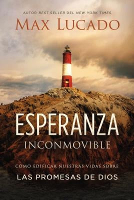 Esperanza Inconmovible: Edificar Nuestras Vidas Sobre Las Promesas de Dios by Lucado, Max