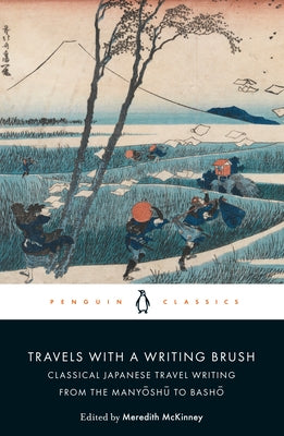Travels with a Writing Brush: Classical Japanese Travel Writing from the Manyoshu to Basho Paperback Penguin Group