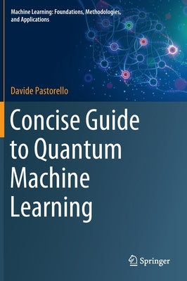 Concise Guide to Quantum Machine Learning by Pastorello, Davide