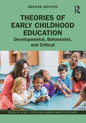 Theories of Early Childhood Education: Developmental, Behaviorist, and Critical by Cohen, Lynn E.