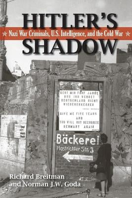 Hitler's Shadow: Nazi War Criminals, U.S. Intelligence, and the Cold War by Breitman, Richard