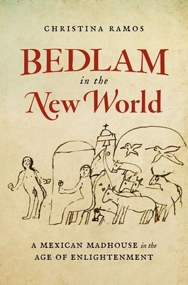 Bedlam in the New World: A Mexican Madhouse in the Age of Enlightenment Paperback University of North Carolina Press