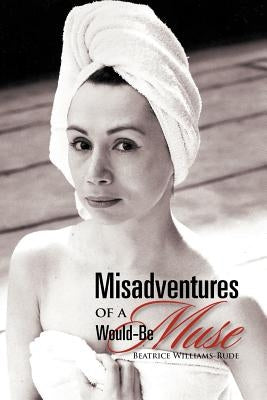 Misadventures of a Would-Be Muse by Williams-Rude, Beatrice