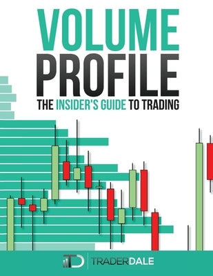 Volume Profile: The insider's guide to trading Paperback Independently Published