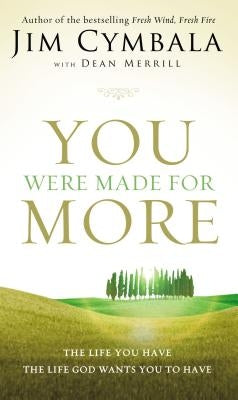 You Were Made for More: The Life You Have, the Life God Wants You to Have by Cymbala, Jim