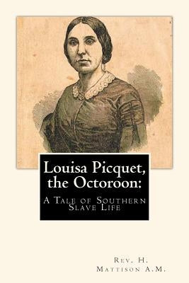 Louisa Picquet, the Octoroon: : A Tale of Southern Slave Life Paperback Createspace Independent Publishing Platform