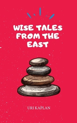 Wise Tales From the East: The Essential Collection by Kaplan, Uri