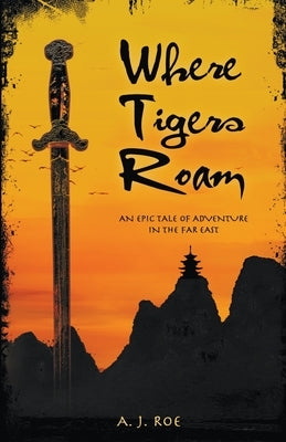 Where Tigers Roam: An Epic Tale of Adventure in the Far East Paperback Westlake Press
