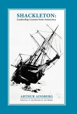 Shackleton: Leadership Lessons from Antarctica by Ainsberg, Arthur