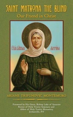 Saint Matrona the Blind: Our Friend in Christ Ideas Into Books Westview