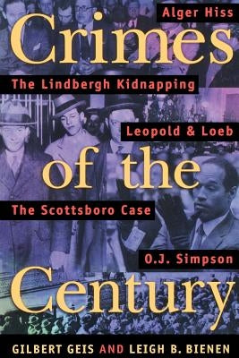 Crimes of the Century: From Leopold and Loeb to O. J. Simpson by Geis, Gilbert