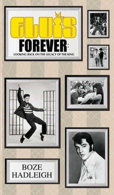 Elvis Forever - Looking Back on the Legacy of the King by Hadleigh, Boze