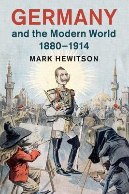 Paperback of Germany and the Modern World, 1880-1914 by Cambridge University Press, featuring a scholarly book cover with historical imagery.