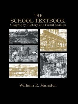 The School Textbook: History, Geography and Social Studies by Marsden, William E.