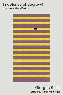 In defense of degrowth: Opinions and minifestos Paperback Uneven Earth Press
