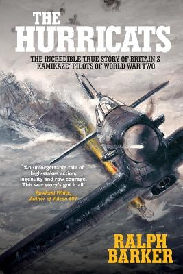 The Hurricats: The Incredible True Story of Britain's 'Kamikaze' Pilots of World War Two Paperback Silvertail Books