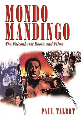 Mondo Mandingo: The Falconhurst Books and Films by Talbot, Paul