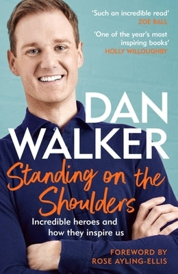 Standing on the Shoulders: Incredible Heroes and How They Inspire Us by Walker, Dan