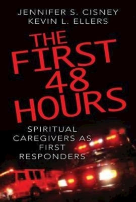 The First 48 Hours: Spiritual Caregivers as First Responders Paperback Abingdon Press