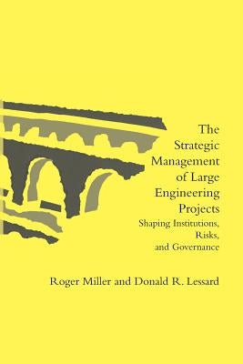 The Strategic Management of Large Engineering Projects: Shaping Institutions, Risks, and Governance Paperback MIT Press