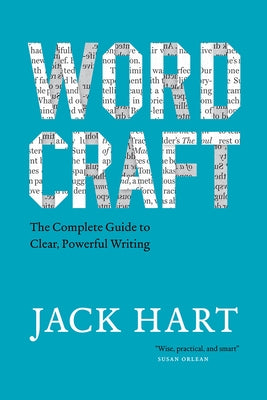 Wordcraft: The Complete Guide to Clear, Powerful Writing by Hart, Jack