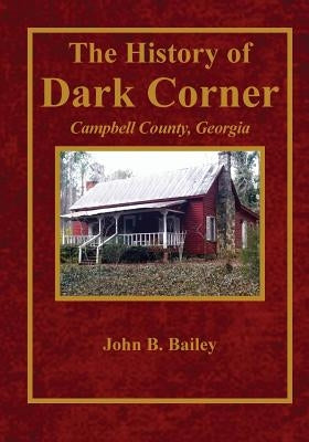 The History of Dark Corner Campbell County, Ga Paperback Lillium Press
