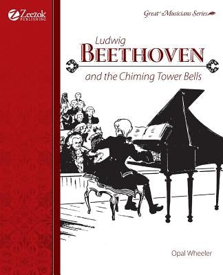 Ludwig Beethoven and the Chiming Tower Bells by Wheeler, Opal
