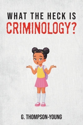 What the HECK is Criminology? Paperback Christian Faith Publishing