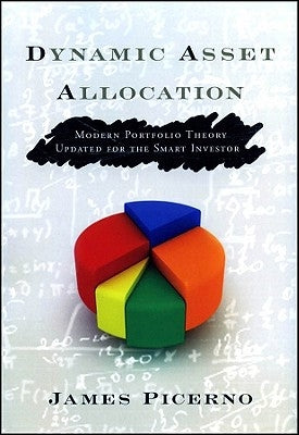 Dynamic Asset Allocation: Modern Portfolio Theory Updated for the Smart Investor by Picerno, James