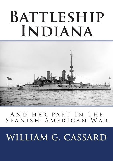 Battleship Indiana: And her part in the Spanish-American War Paperback Createspace Independent Publishing Platform