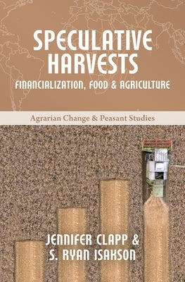 Speculative Harvests: Financialization, Food, and Agriculture Paperback Fernwood Publishing