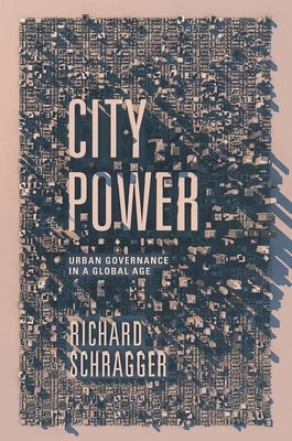 City Power: Urban Governance in a Global Age by Schragger, Richard