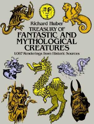 Treasury of Fantastic and Mythological Creatures: 1,087 Renderings from Historic Sources by Huber, Richard