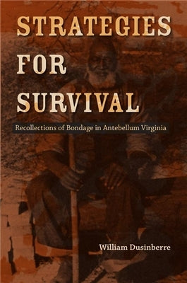 Strategies for Survival: Recollections of Bondage in Antebellum Virginia Paperback University of Virginia Press