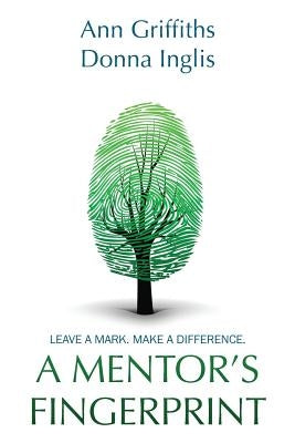 A Mentor's Fingerprint: Leave A Mark. Make A Difference. by Griffiths, Ann