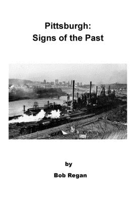 Pittsburgh: Signs of the Past Paperback Createspace Independent Publishing Platform