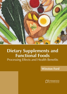Dietary Supplements and Functional Foods: Processing Effects and Health Benefits by Ford, Winston